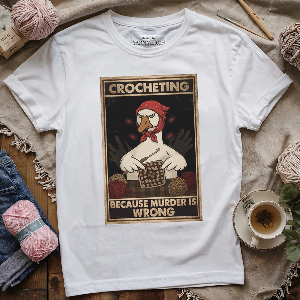 Crocheting Because murder is Wrong T-shirt