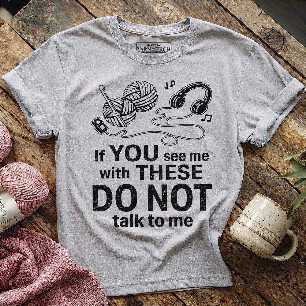 Crocheting & Music, Don't Talk To Me T-shirt
