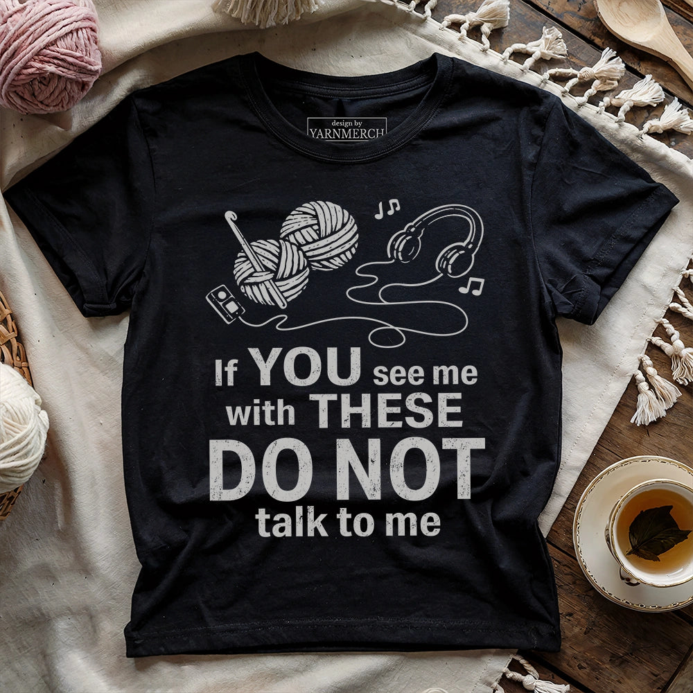Crocheting & Music, Don't Talk To Me T-shirt