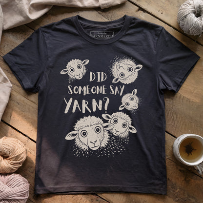 Did Someone Say Yarn? T-shirt