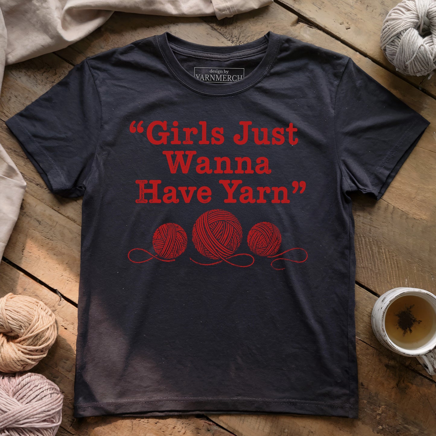 Girls Just Wanna Have Yarn T-shirt