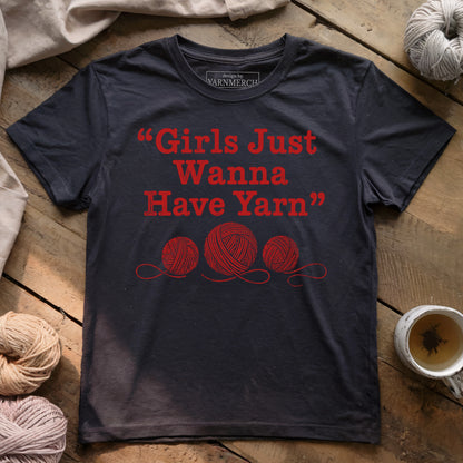 Girls Just Wanna Have Yarn T-shirt