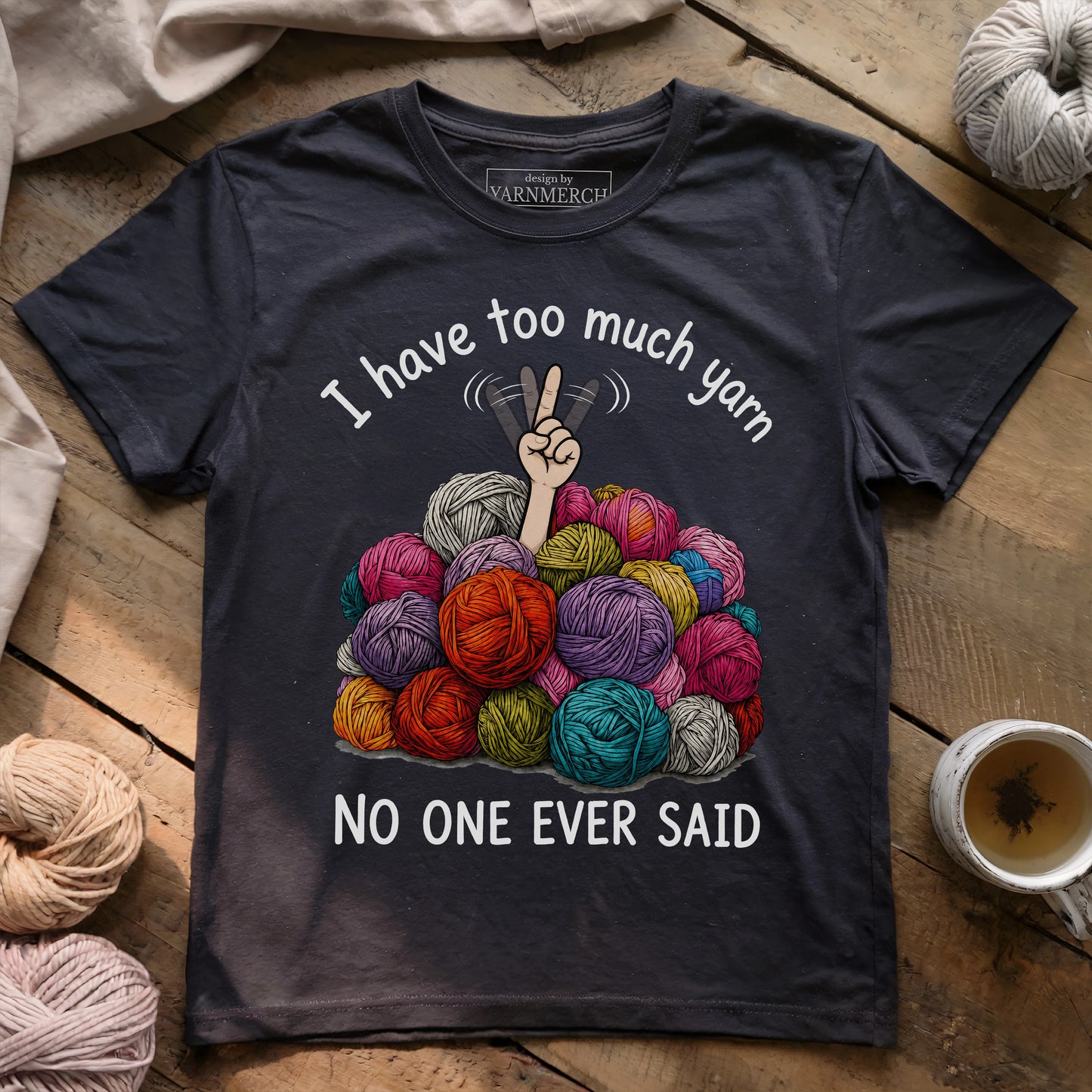 I Have Too Much Yarn T-shirt