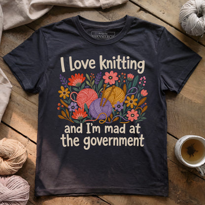 I Love Knitting And Mad At The Government T-shirt