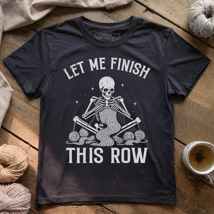 Just Let Me Finish This Row T-shirt