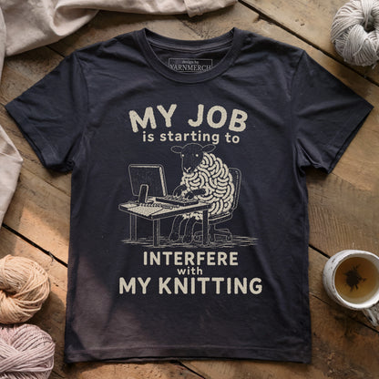 My Job Interfere My Knitting T-shirt