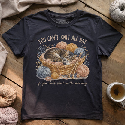 You Can't Knit All Day T-shirt