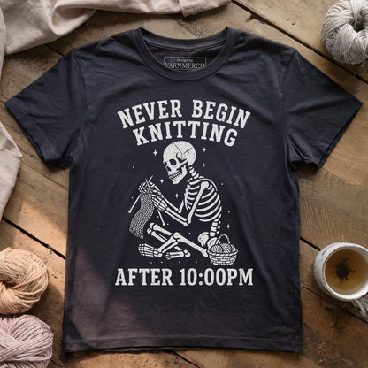 Never Begin Knitting After 10-00PM T-shirt