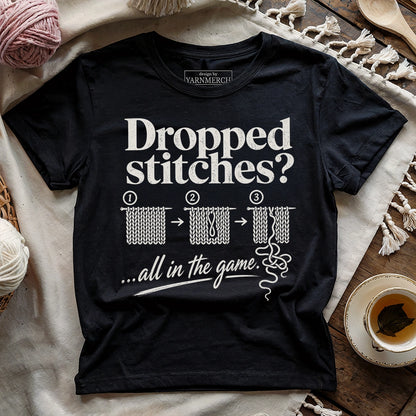 Dropped Stitches ...all in the game T-shirt