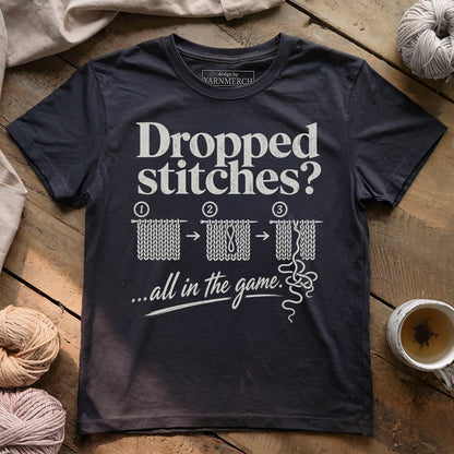 Dropped Stitches ...all in the game T-shirt