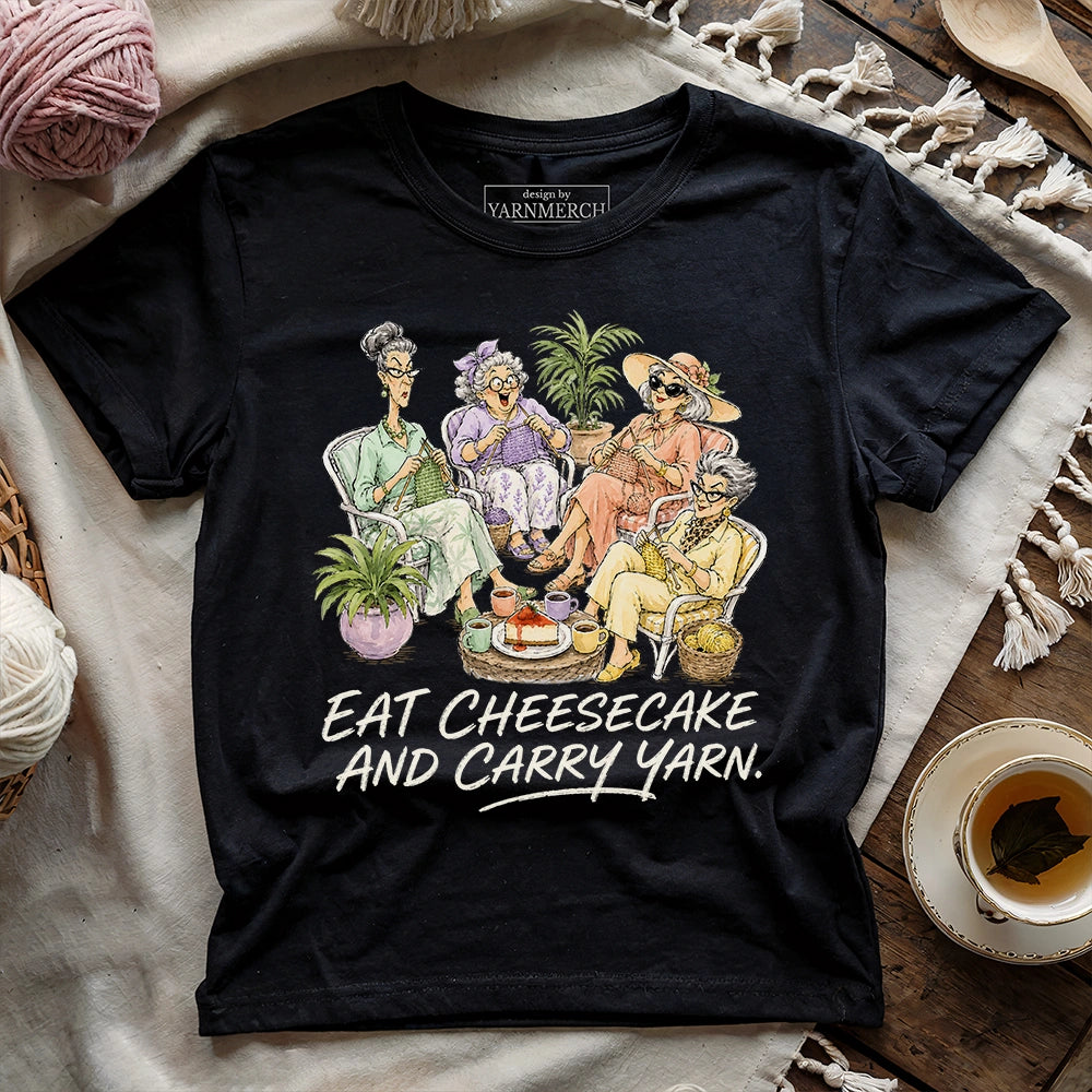 Eat Cheesecake And Carry Yarn T-shirt