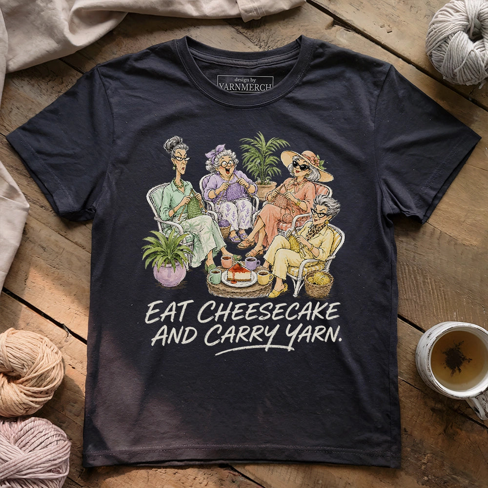 Eat Cheesecake And Carry Yarn T-shirt