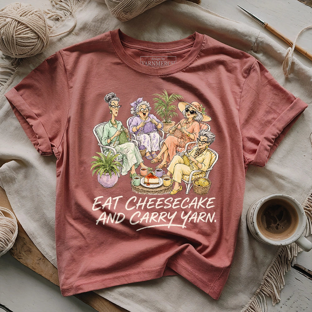 Eat Cheesecake And Carry Yarn T-shirt