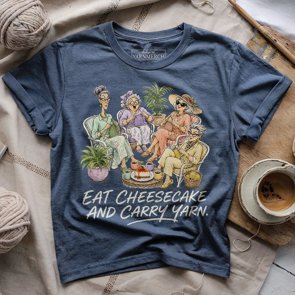 Eat Cheesecake And Carry Yarn T-shirt