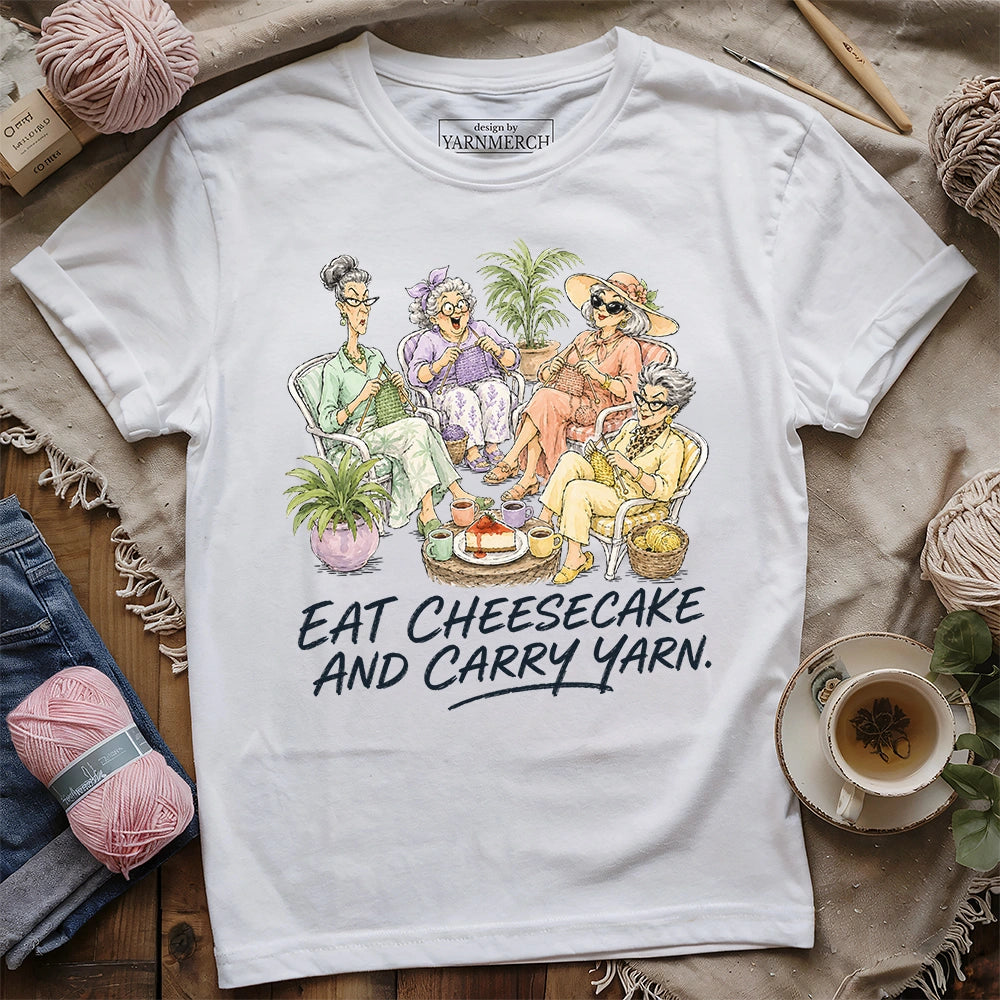 Eat Cheesecake And Carry Yarn T-shirt