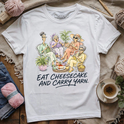 Eat Cheesecake And Carry Yarn T-shirt