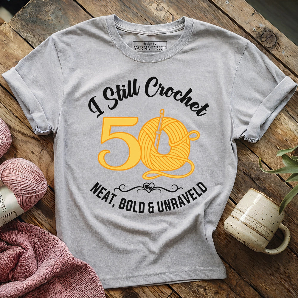 Fifty I Still Crochet T-shirt