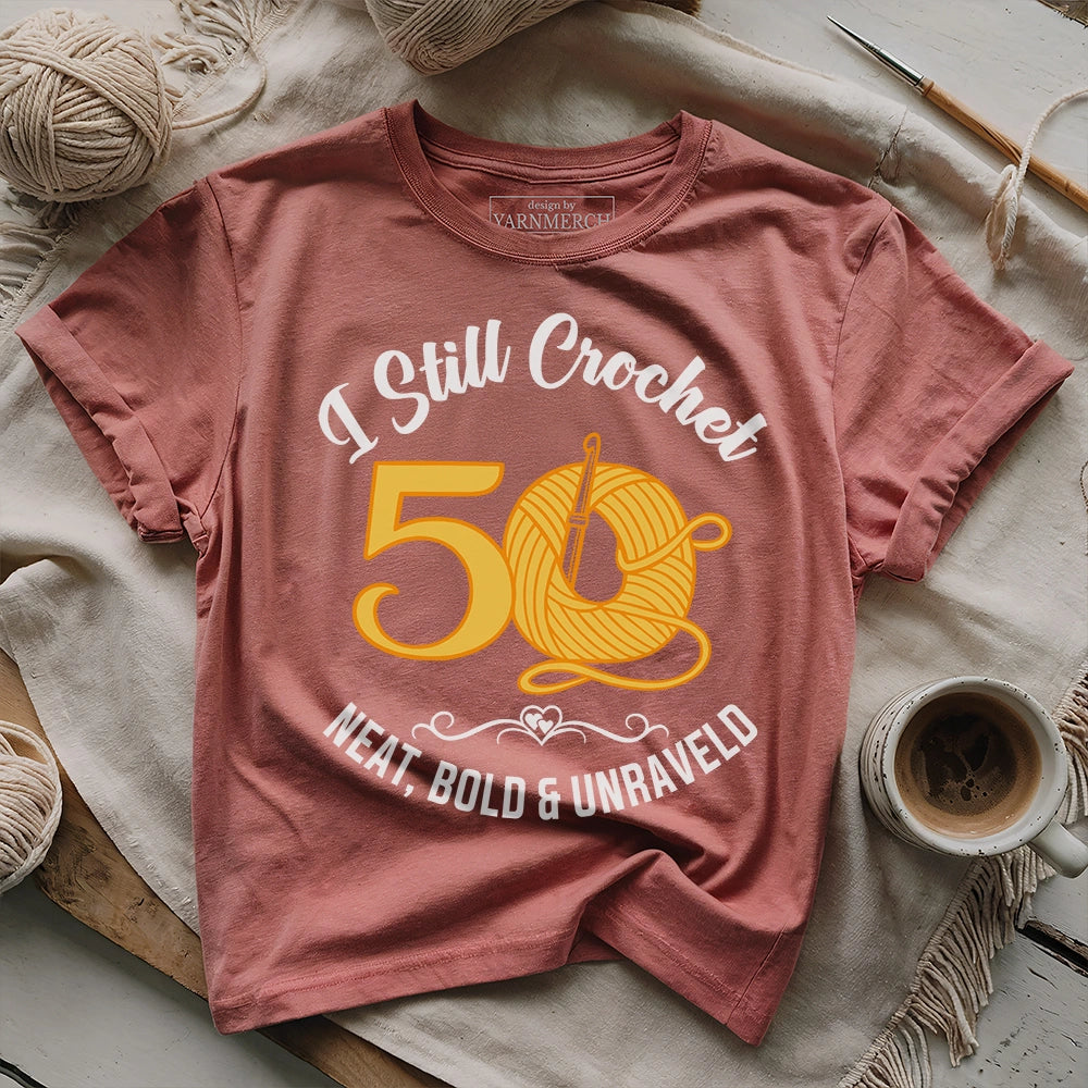 Fifty I Still Crochet T-shirt
