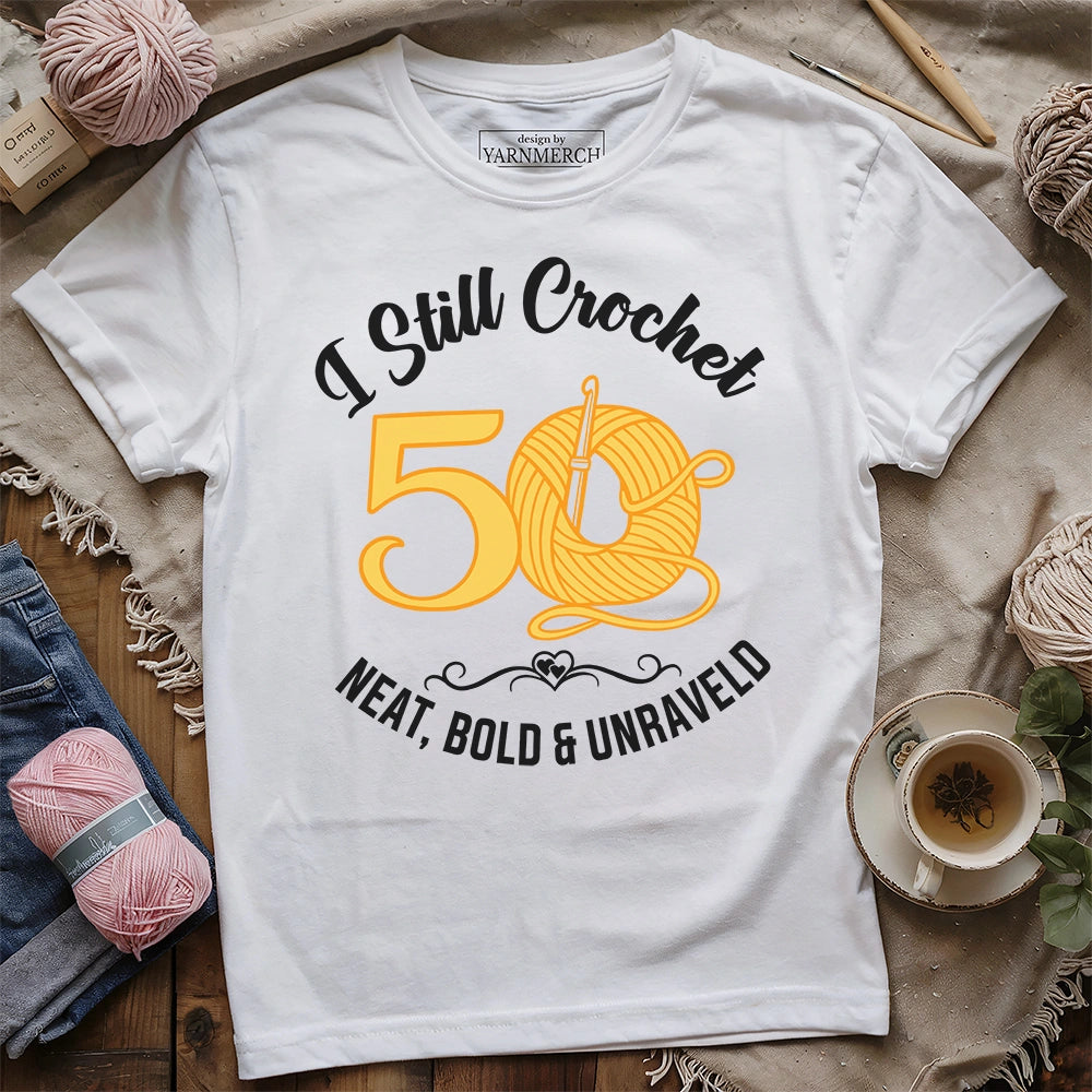 Fifty I Still Crochet T-shirt