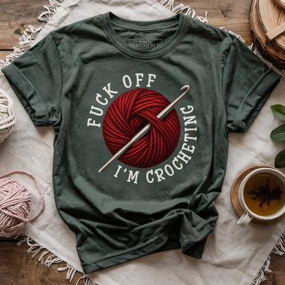 Fuck Off, I'm Crocheting T-shirt