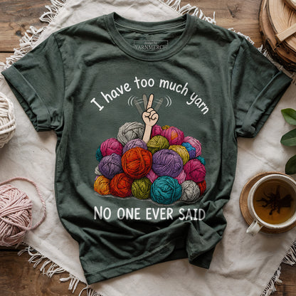 I Have Too Much Yarn T-shirt