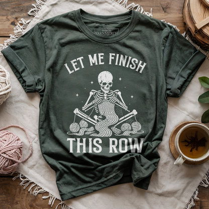 Just Let Me Finish This Row T-shirt