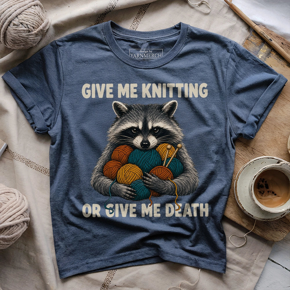 Give Me Knitting or Give Me Death T-shirt
