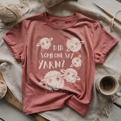 Did Someone Say Yarn? T-shirt