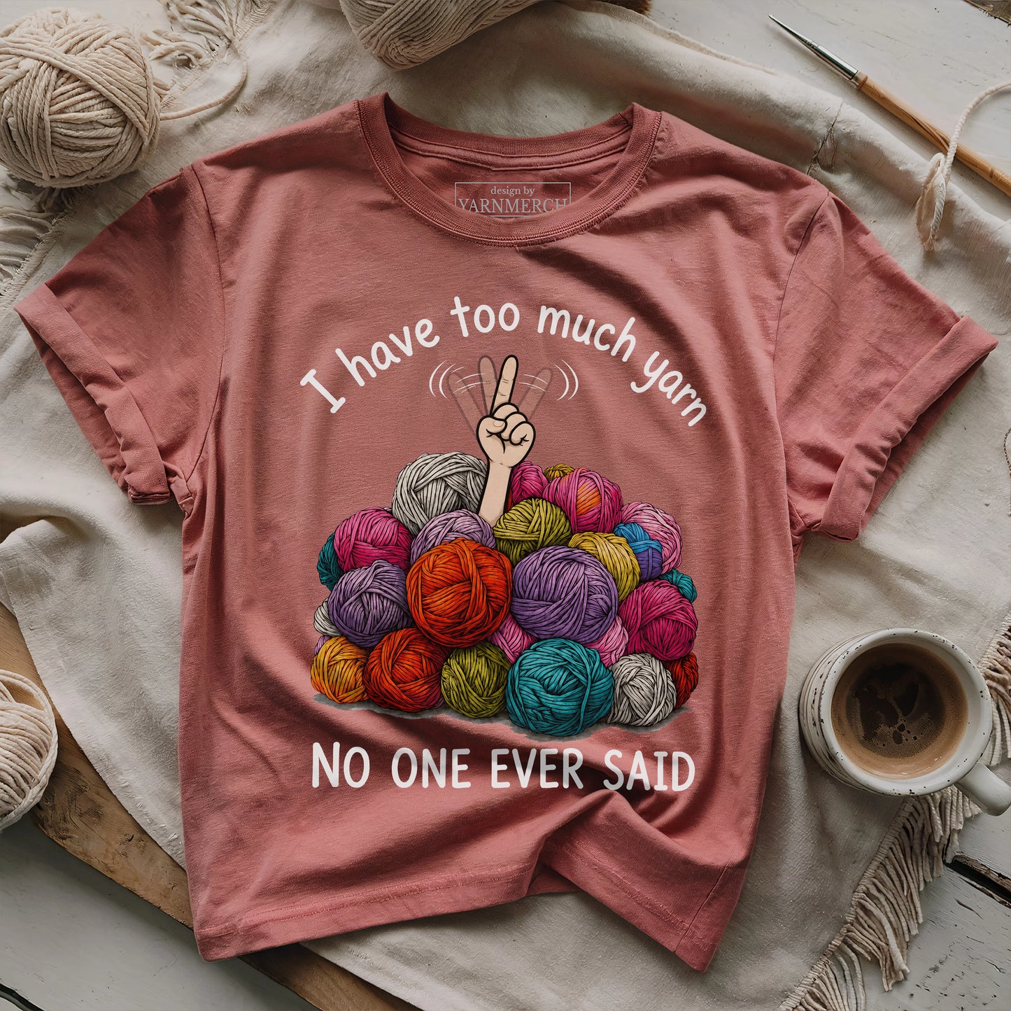 I Have Too Much Yarn T-shirt