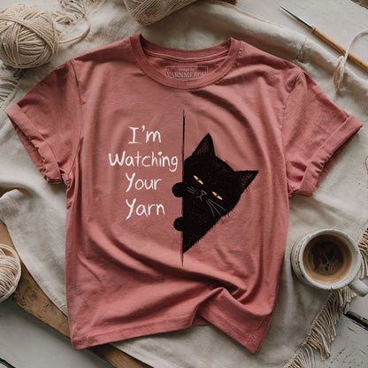I'm Watching Your Yarn T-shirt