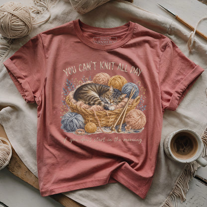 You Can't Knit All Day T-shirt