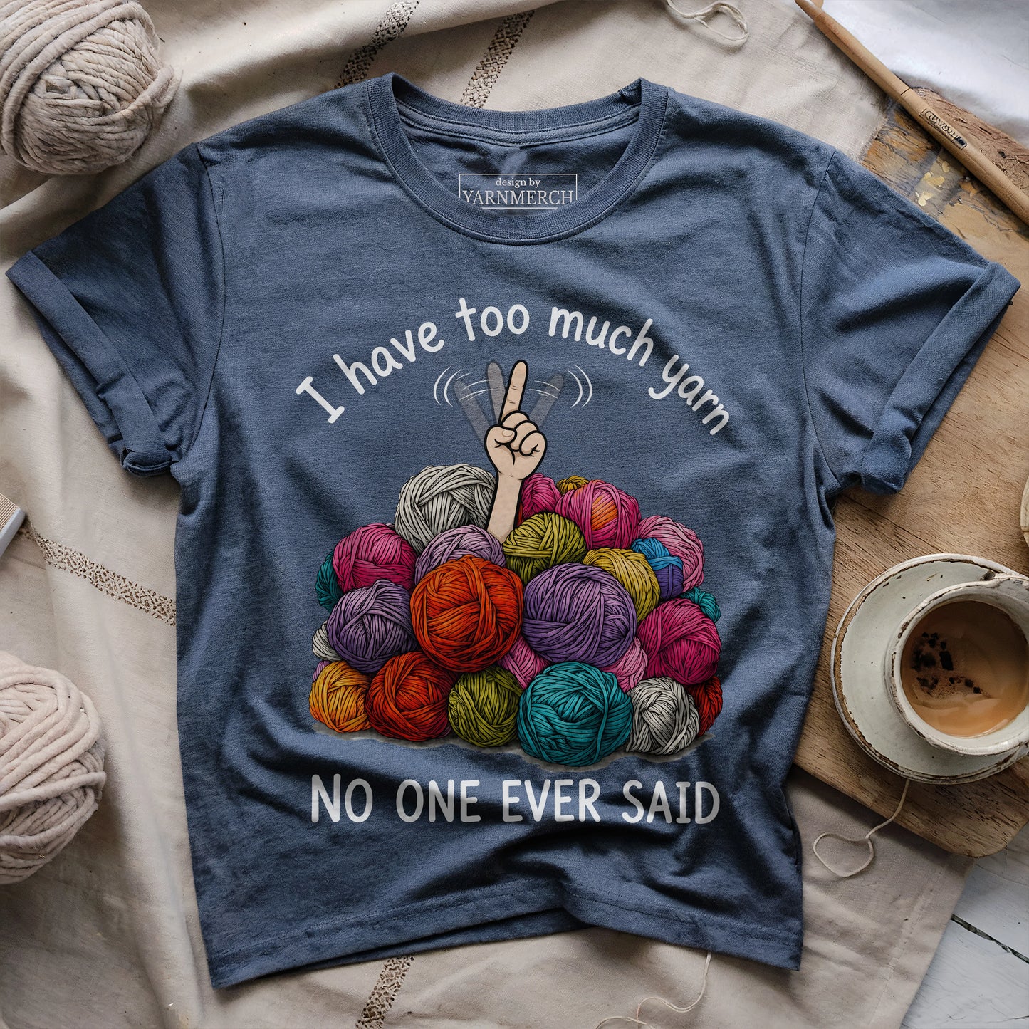 I Have Too Much Yarn T-shirt