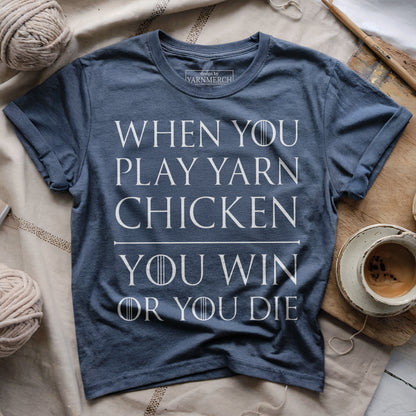 I Play Game Of Yarn Chicken T-shirt