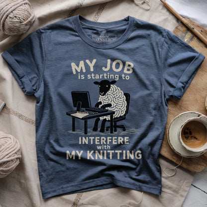 My Job Interfere My Knitting T-shirt