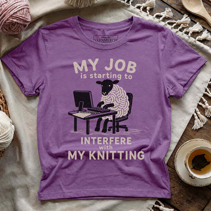 My Job Interfere My Knitting T-shirt