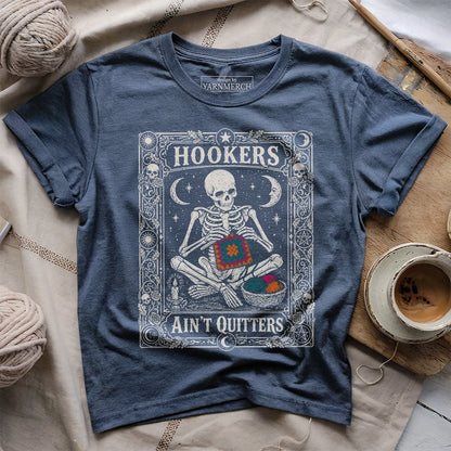 Hookers Ain't Quitters T-shirt