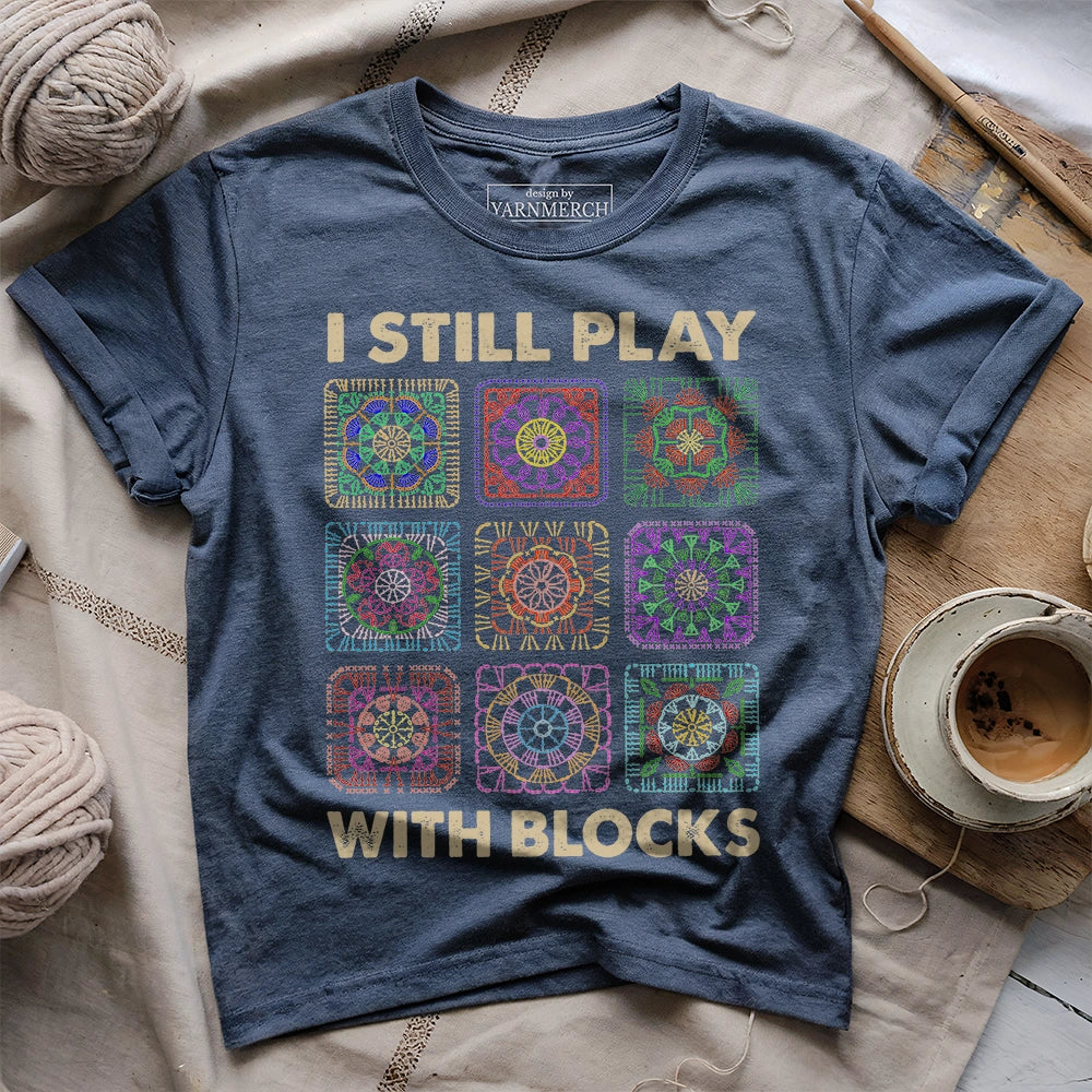 I Still Play With Blocks T-shirt