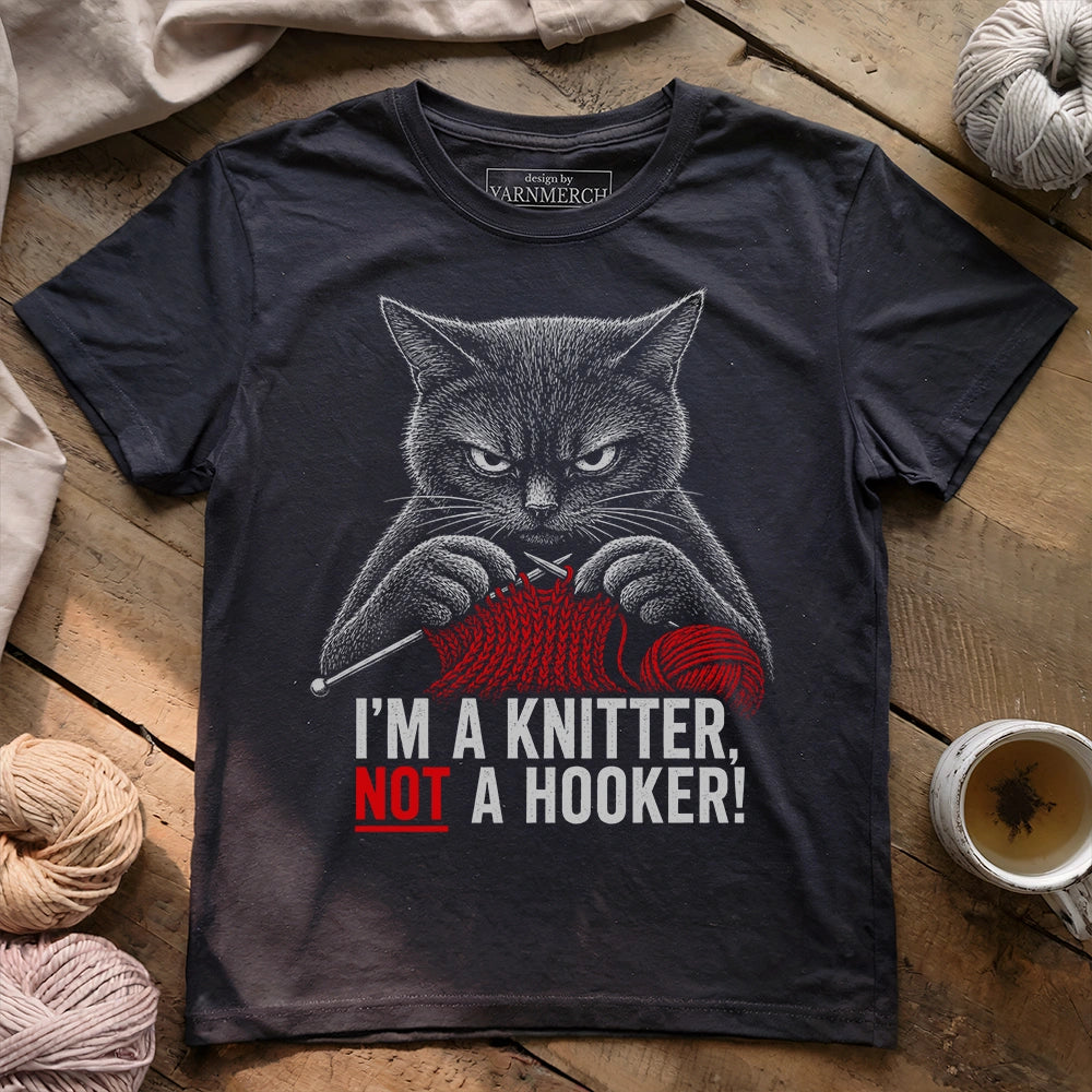 I'm A Knitter Not A Hooker! T-shirt