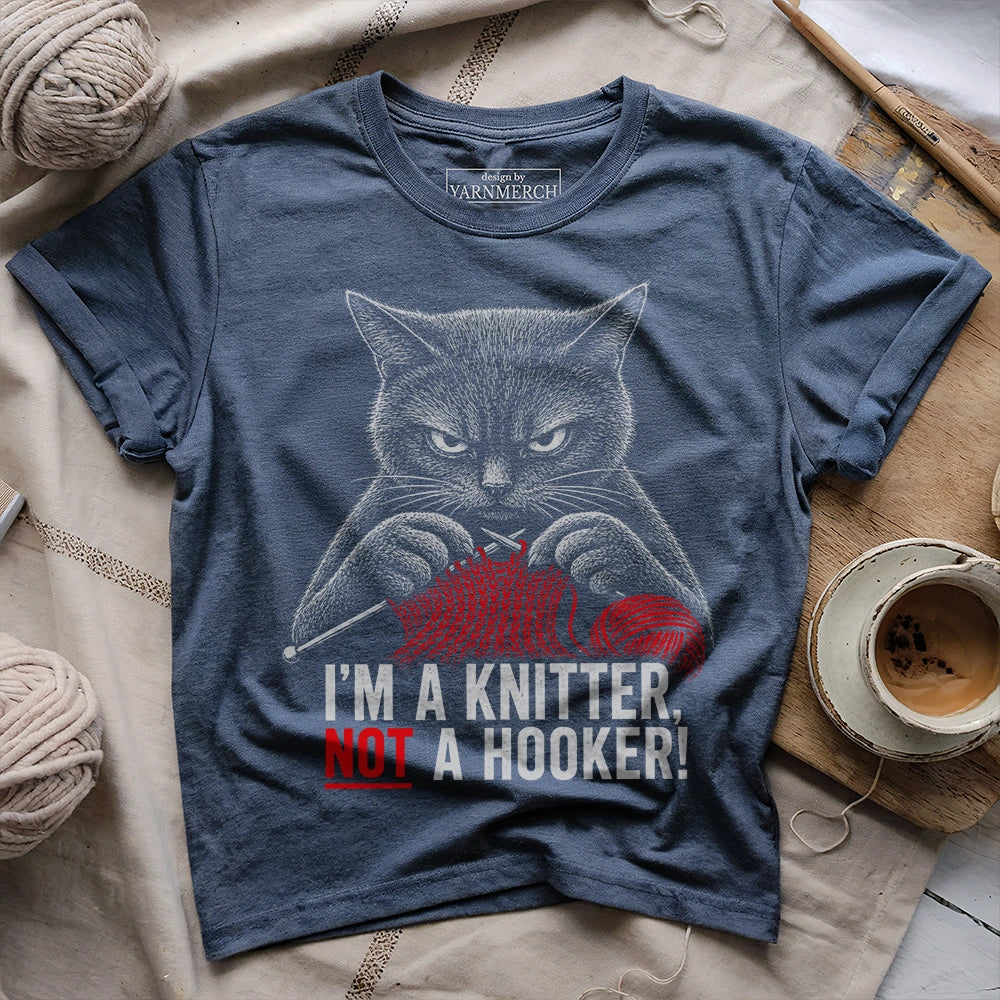 I'm A Knitter Not A Hooker! T-shirt