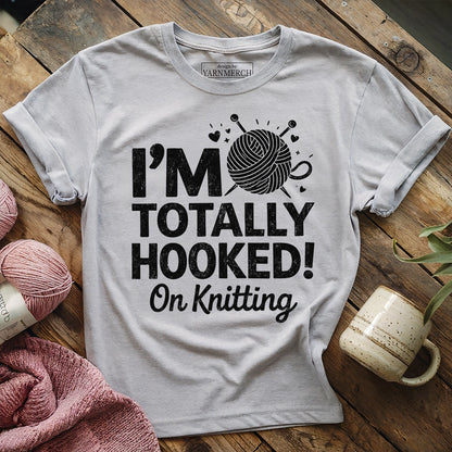 I'm Totally Hooked On Knitting T-shirt