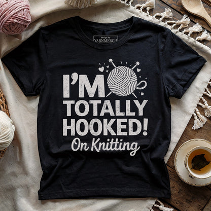 I'm Totally Hooked On Knitting T-shirt