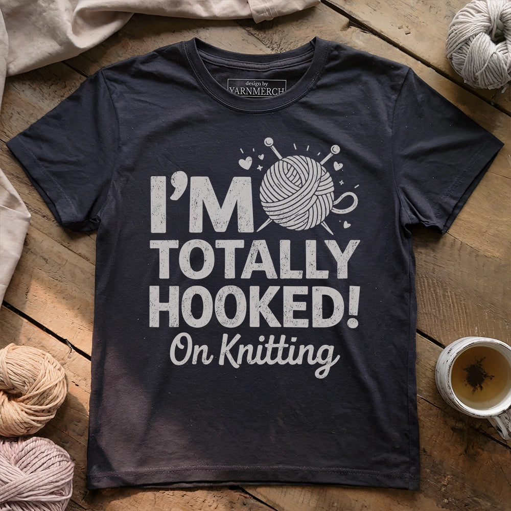 I'm Totally Hooked On Knitting T-shirt