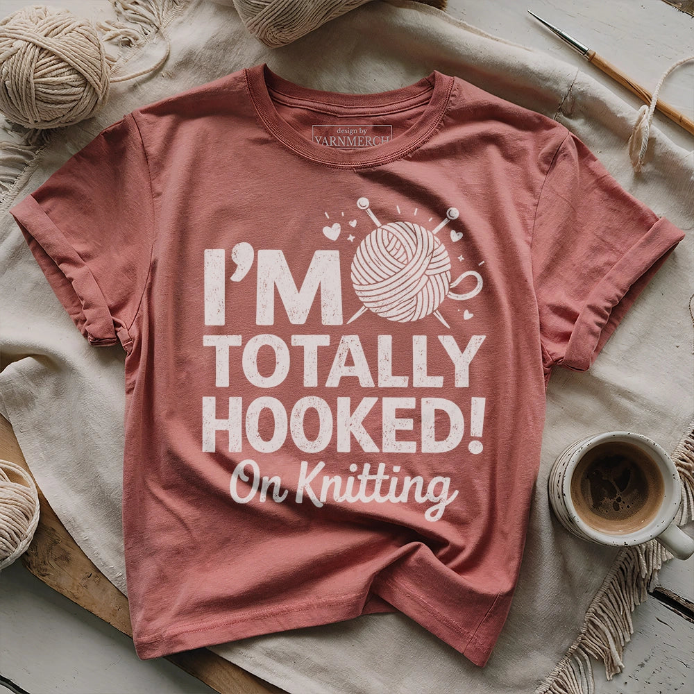 I'm Totally Hooked On Knitting T-shirt
