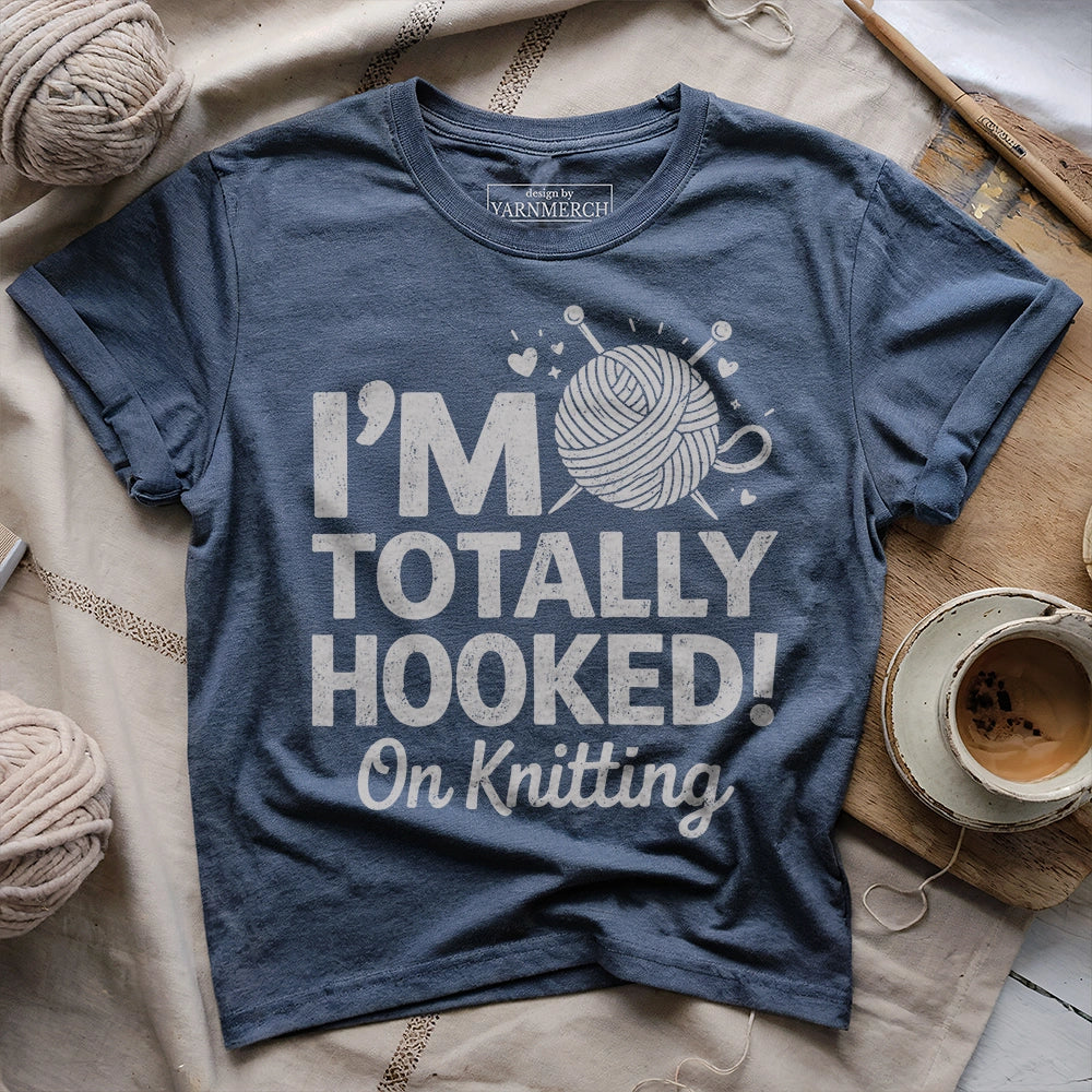 I'm Totally Hooked On Knitting T-shirt