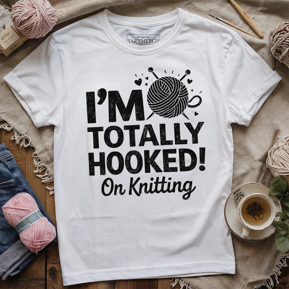 I'm Totally Hooked On Knitting T-shirt