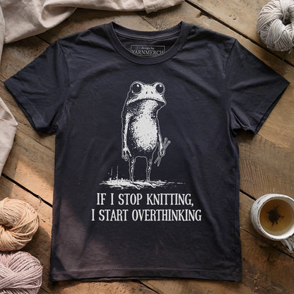 If I Stop Knitting, I Start Overthinking T-shirt