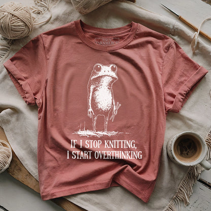 If I Stop Knitting, I Start Overthinking T-shirt