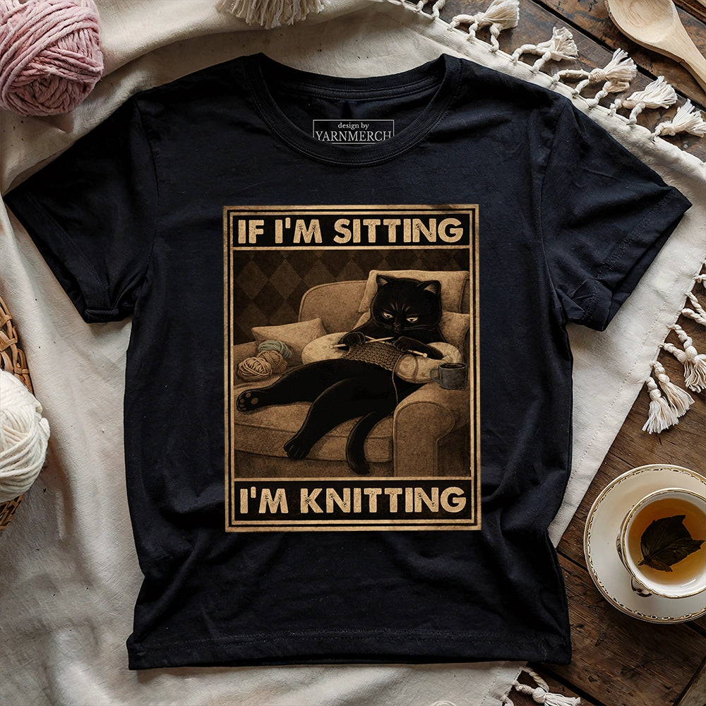 If I'm Sitting, I'm Knitting T-shirt