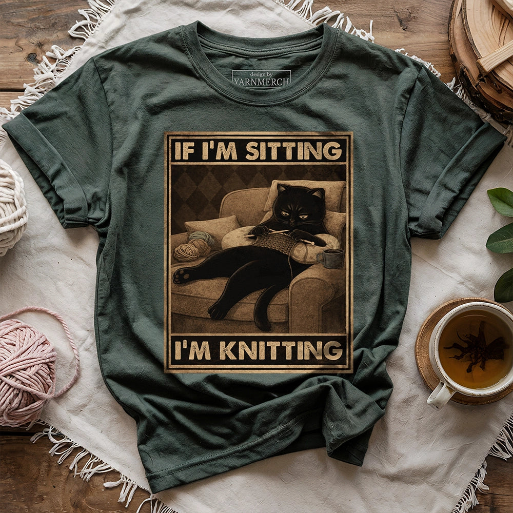 If I'm Sitting, I'm Knitting T-shirt