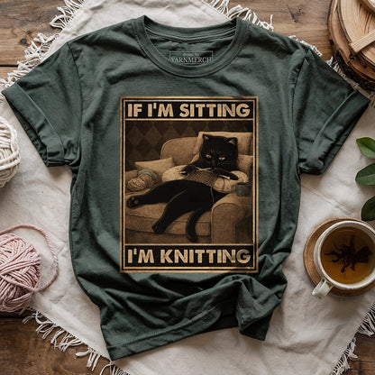 If I'm Sitting, I'm Knitting T-shirt